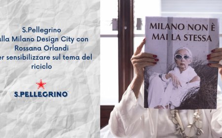 S.Pellegrino alla Milano Design City con Rossana Orlandi per sensibilizzare sul tema del riciclo