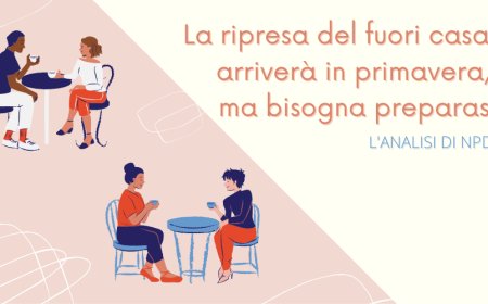 La ripresa del fuori casa arriverà in primavera, ma bisogna preparasi. L'analisi di NPD