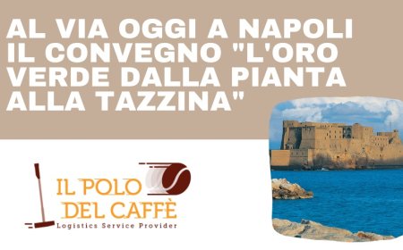 Al via oggi a Napoli il convegno "L'oro verde dalla pianta alla tazzina"