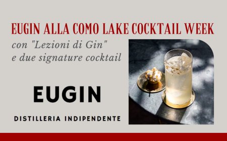Eugin alla Como Lake Cocktail Week con "Lezioni di Gin" e due signature cocktail