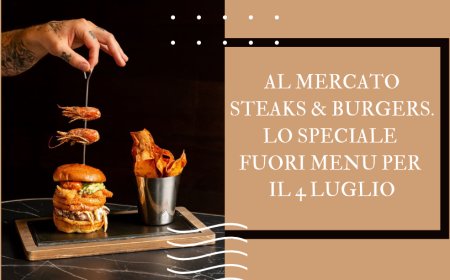 Al Mercato Steaks & Burgers: lo speciale fuori menu per il 4 luglio