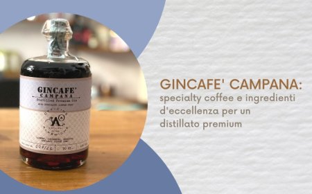 Gincafe' Campana: specialty coffee e ingredienti d'eccellenza per un distillato premium