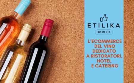Etilika Horeca, l’ecommerce del vino dedicato a ristoratori, hotel e catering