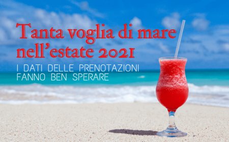 Tanta voglia di mare nell'estate 2021. I dati delle prenotazioni fanno ben sperare