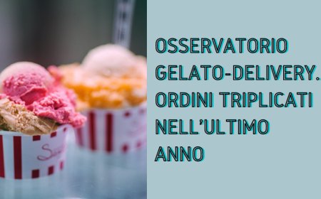Osservatorio Gelato-Delivery. Ordini triplicati nell'ultimo anno