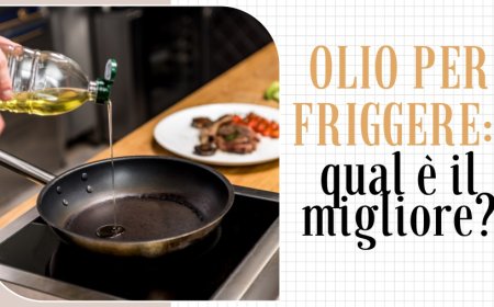 Olio per friggere: qual è il migliore?