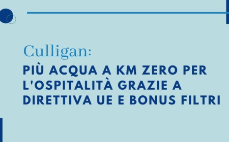 Culligan. Più acqua a km zero per l'ospitalità grazie a Direttiva UE e bonus filtri