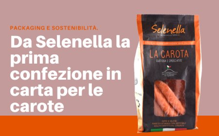 Packaging e sostenibilità. Da Selenella la prima confezione in carta per le carote