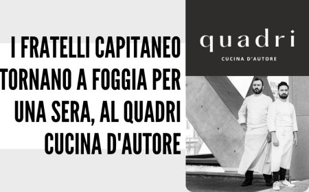 I fratelli Capitaneo tornano a Foggia per una sera, al Quadri Cucina d'Autore