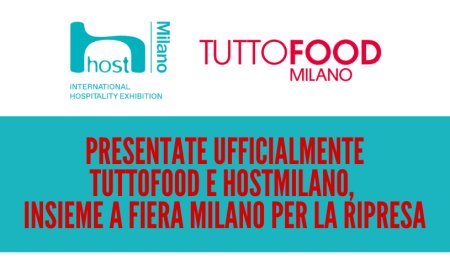 Presentate ufficialmente TUTTOFOOD e HostMilano, insieme a Fiera Milano per la ripresa