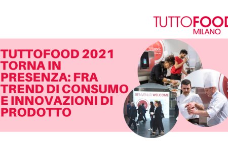 TUTTOFOOD 2021 torna in presenza: fra trend di consumo e innovazioni di prodotto