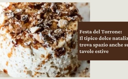 Festa del Torrone. Il tipico dolce natalizio trova spazio anche sulle tavole estive