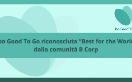 Too Good To Go riconosciuta “Best for the World” dalla comunità B Corp
