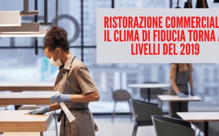 Ristorazione commerciale. Il clima di fiducia torna ai livelli del 2019