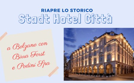 Riapre lo storico Stadt Hotel Città a Bolzano con Birra FORST e Podini SpA
