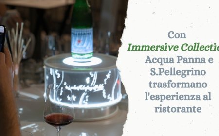 Con Immersive Collection Acqua Panna e S.Pellegrino trasformano l'esperienza al ristorante