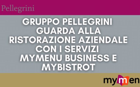 Gruppo Pellegrini guarda alla ristorazione aziendale con i servizi Mymenu Business e Mybistrot
