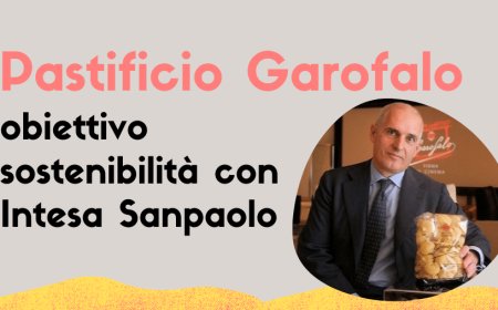 Pastificio Garofalo: obiettivo sostenibilità con Intesa Sanpaolo