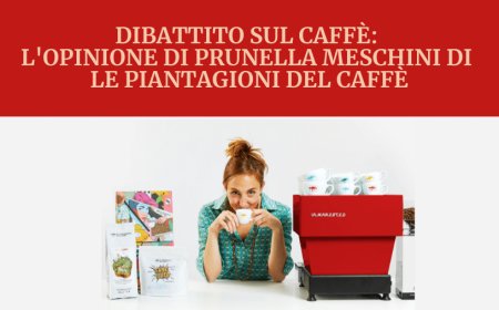 Dibattito sul caffè: l'opinione di Prunella Meschini di Le Piantagioni del Caffè