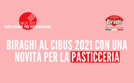 Biraghi al Cibus 2021 con una novità per la pasticceria