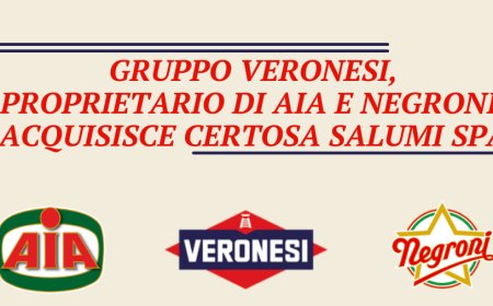 Gruppo Veronesi, proprietario di AIA e Negroni, acquisisce Certosa Salumi SpA