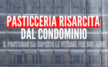 Pasticceria risarcita dal condominio. Il ponteggio ha coperto le vetrine per due anni