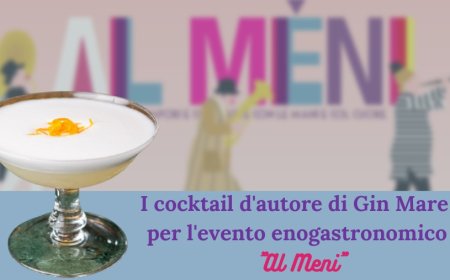 I cocktail d'autore di Gin Mare per l'evento enogastronomico "Al Meni"