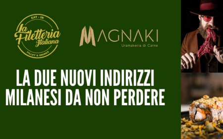 La Filetteria Italiana e Magnaki, due nuovi indirizzi milanesi da non perdere