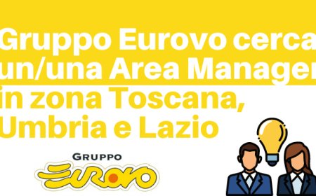 Gruppo Eurovo cerca un/una Area Manager in zona Toscana, Umbria e Lazio
