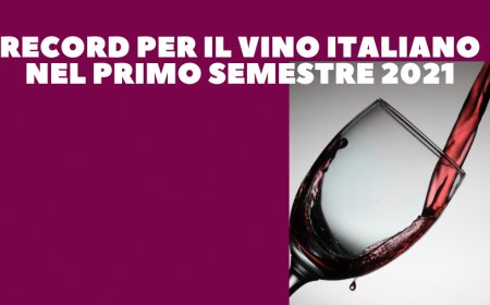Record per il vino italiano nel primo semestre 2021