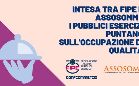Intesa tra Fipe e Assosomm: i pubblici esercizi puntano sull'occupazione di qualità