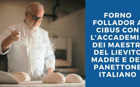 Forno Follador a Cibus con l'Accademia dei Maestri del Lievito Madre e del Panettone Italiano