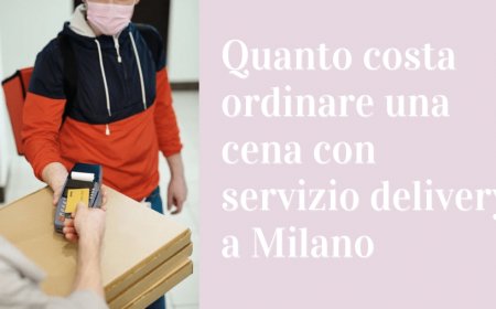 Quanto costa ordinare una cena con servizio delivery a Milano