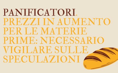 Panificatori. Prezzi in aumento per le materie prime: necessario vigilare sulle speculazioni