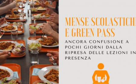 Mense scolastiche e Green Pass. Ancora confusione a pochi giorni dalla ripresa delle lezioni in presenza