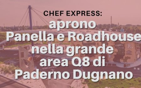 Chef Express: aprono Panella e Roadhouse nella grande area Q8 di Paderno Dugnano