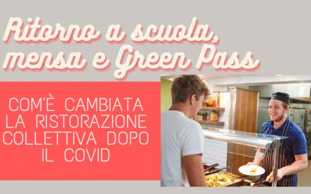 Ritorno a scuola, mensa e Green Pass. Com'è cambiata la ristorazione collettiva dopo il Covid