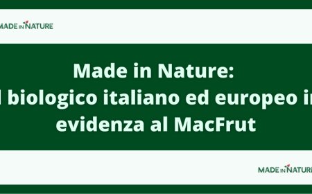 Made in Nature: il biologico italiano ed europeo in evidenza al MacFrut