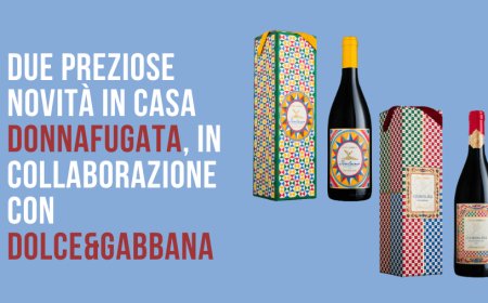 Due preziose novità in casa Donnafugata, in collaborazione con Dolce&Gabbana