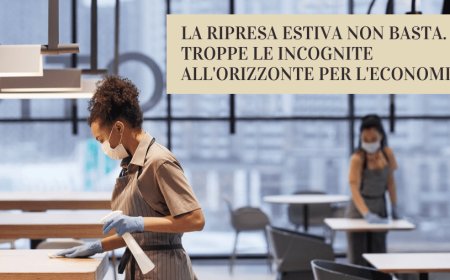 La ripresa estiva non basta. Troppe le incognite all'orizzonte per l'economia