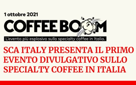 Coffee Boom. SCA Italy presenta il primo evento divulgativo sullo Specialty Coffee in Italia