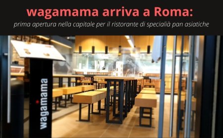 wagamama arriva a Roma: prima apertura nella capitale per il ristorante di specialià pan asiatiche