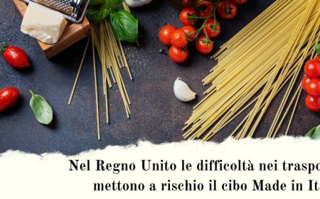 Nel Regno Unito le difficoltà nei trasporti mettono a rischio il cibo Made in Italy