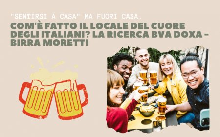 "Sentirsi a casa" ma fuori casa. Com'è fatto il locale del cuore degli italiani? La ricerca BVA Doxa - Birra Moretti