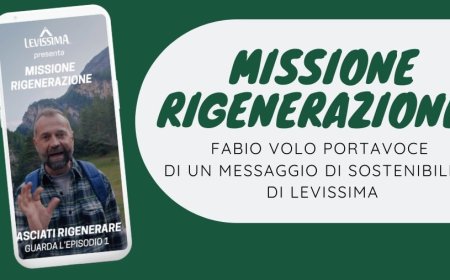 Missione Rigenerazione. Fabio Volo portavoce di un messaggio di sostenibilità di Levissima
