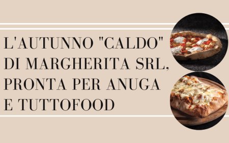 L'autunno "caldo" di Margherita Srl, pronta per Anuga e TUTTOFOOD