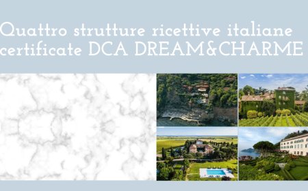 Quattro strutture ricettive italiane certificate DCA DREAM&CHARME