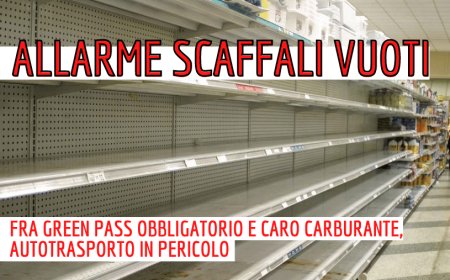 Allarme scaffali vuoti. Fra Green Pass obbligatorio e caro carburante, autotrasporto in pericolo