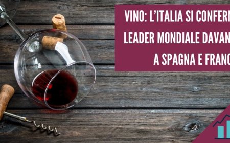 Vino: l’Italia si conferma leader mondiale davanti a Spagna e Francia