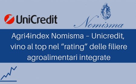 Agri4index Nomisma – Unicredit, vino al top nel “rating” delle filiere agroalimentari integrate